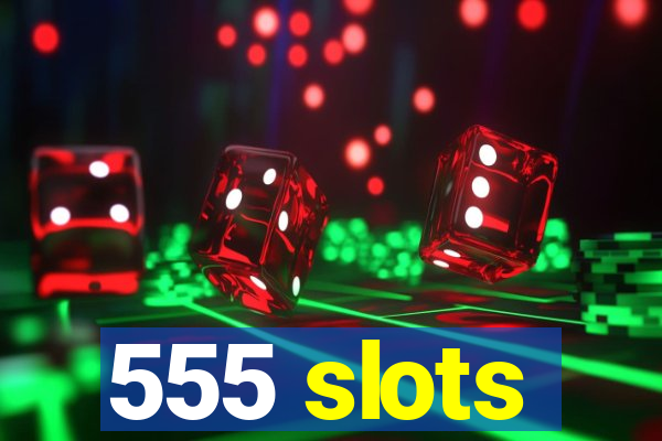 555 slots