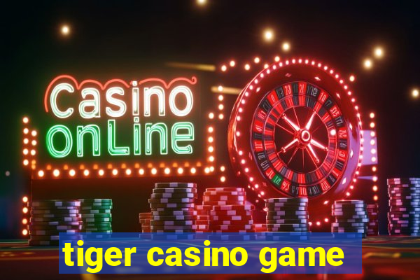 tiger casino game