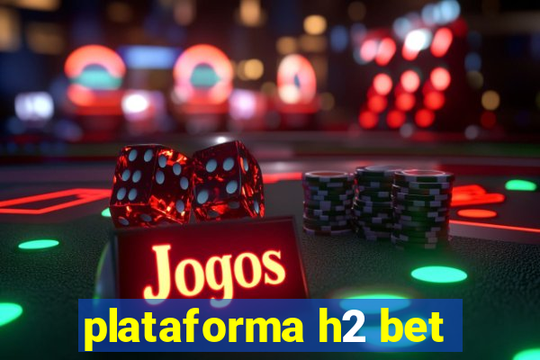 plataforma h2 bet