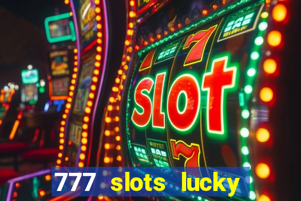 777 slots lucky brasil paga mesmo