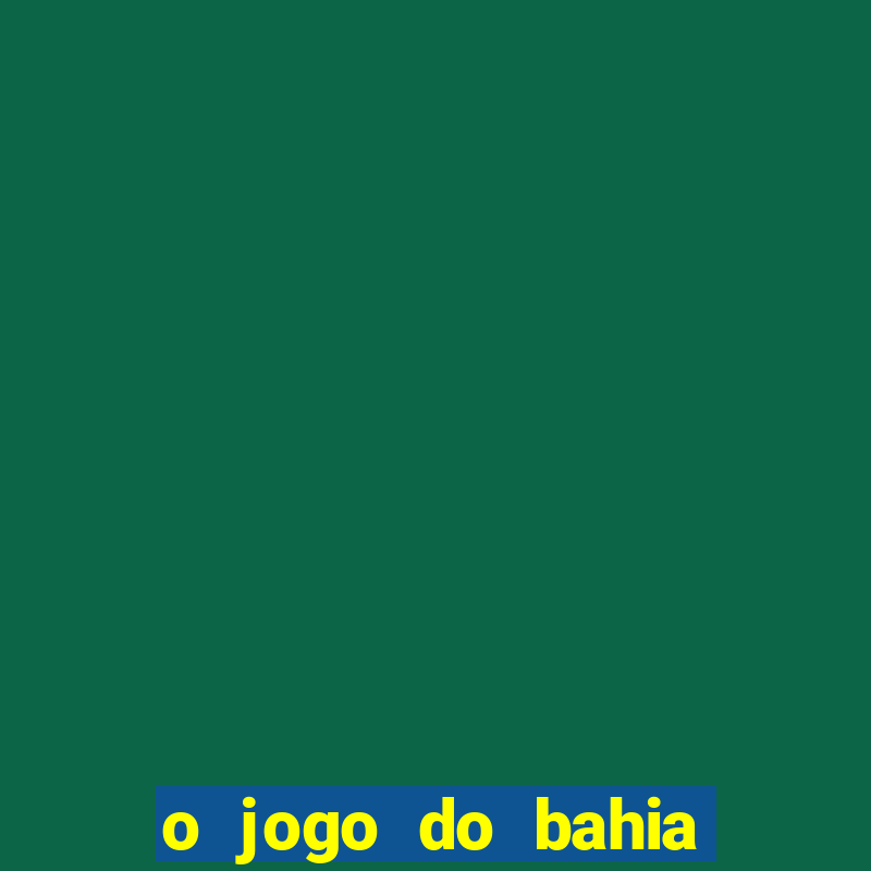 o jogo do bahia já começou