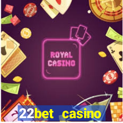 22bet casino minimum deposit