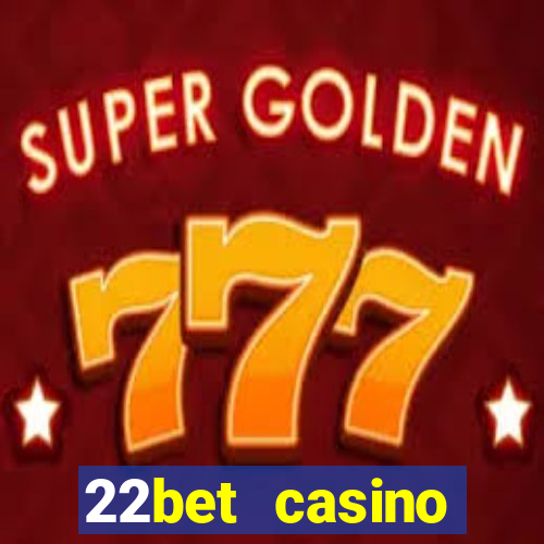 22bet casino minimum deposit