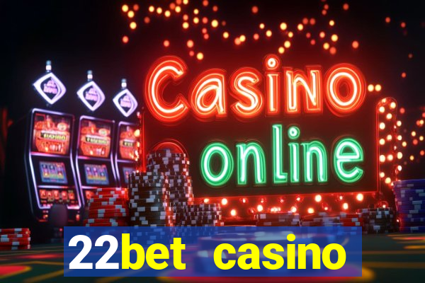 22bet casino minimum deposit