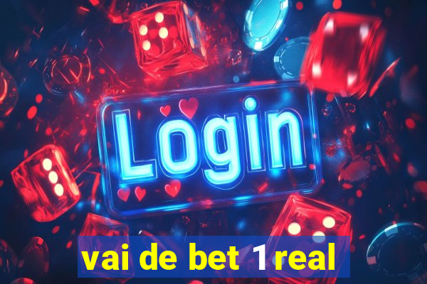 vai de bet 1 real