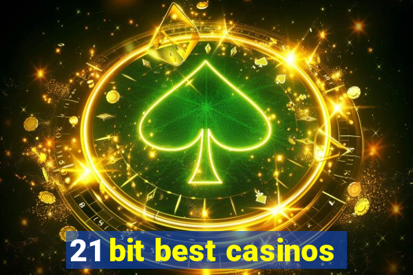 21 bit best casinos