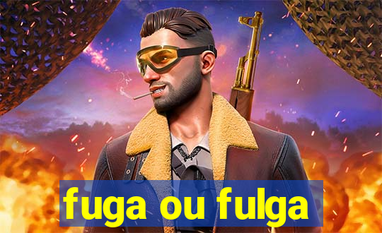 fuga ou fulga