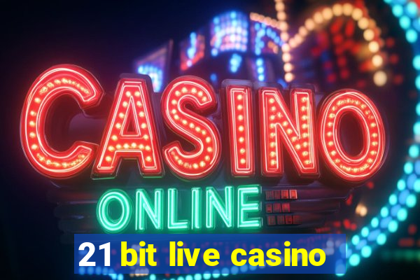 21 bit live casino