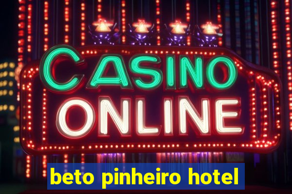 beto pinheiro hotel