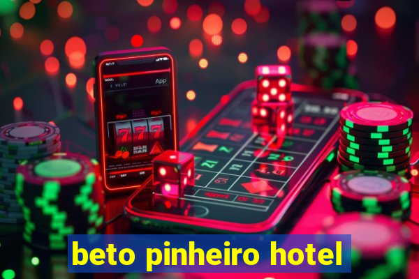 beto pinheiro hotel