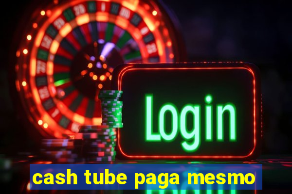 cash tube paga mesmo