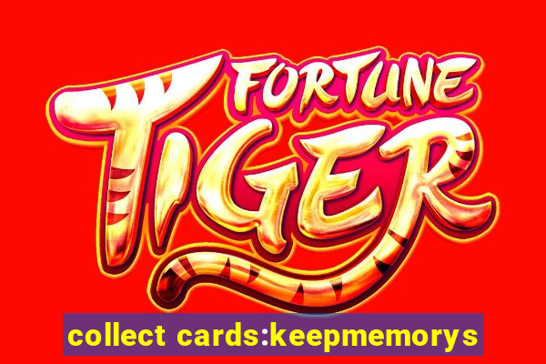 collect cards:keepmemorys