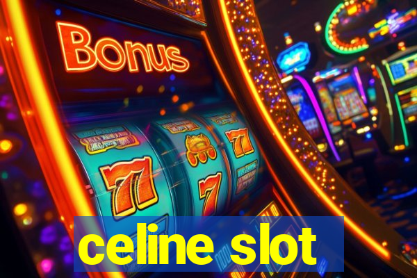 celine slot