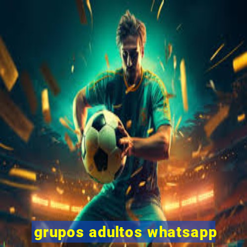 grupos adultos whatsapp