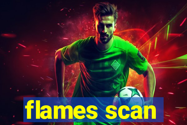 flames scan