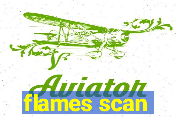 flames scan