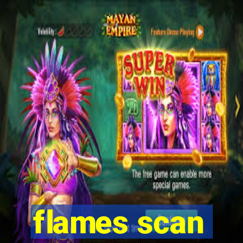 flames scan