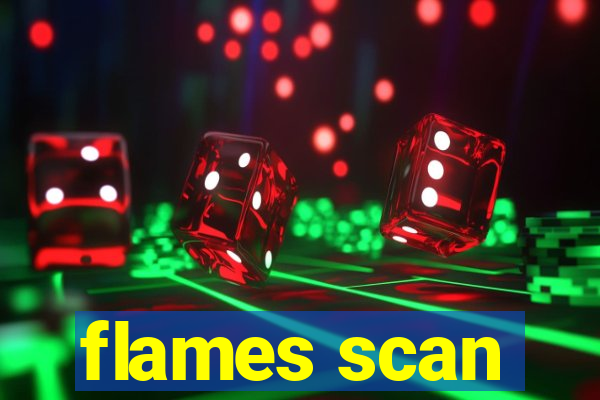 flames scan