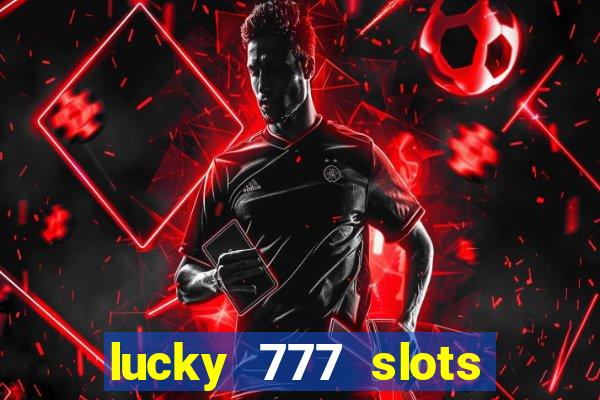 lucky 777 slots real money jili