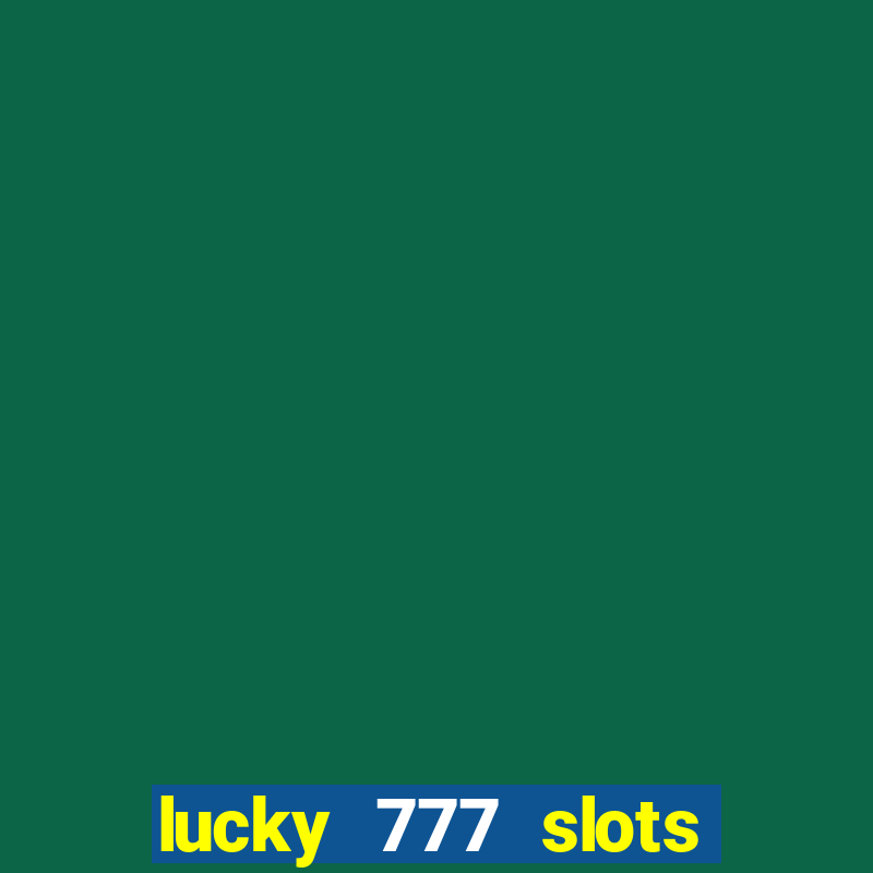 lucky 777 slots real money jili