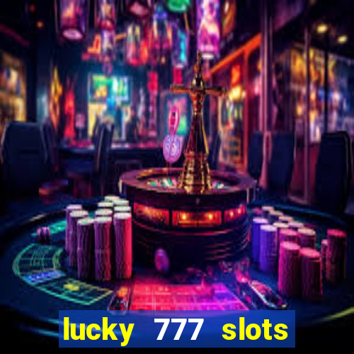 lucky 777 slots real money jili