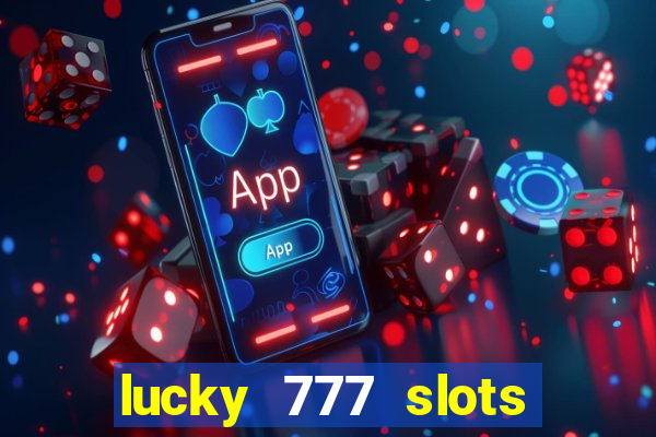 lucky 777 slots real money jili