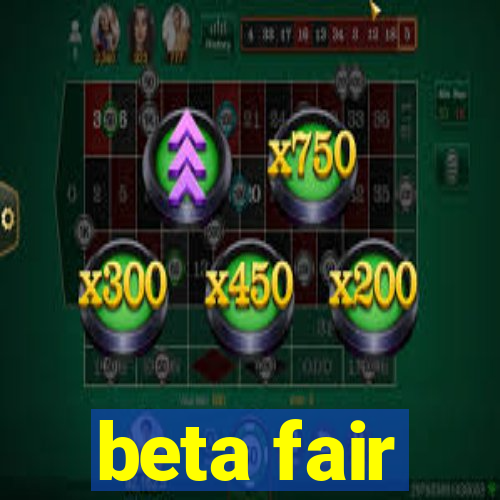 beta fair