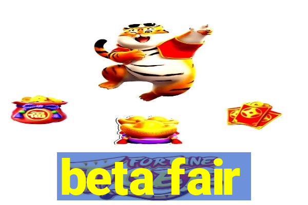 beta fair