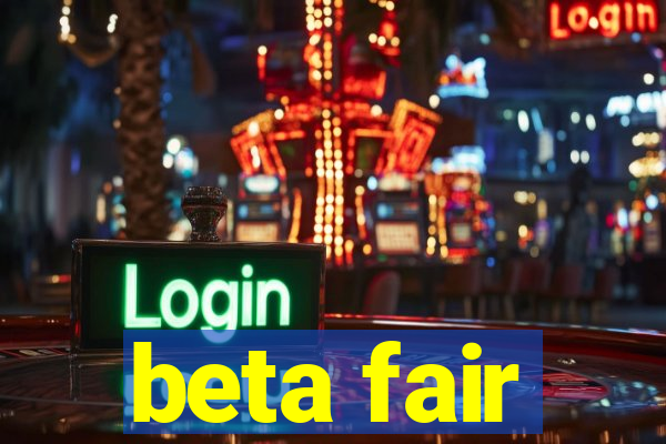 beta fair