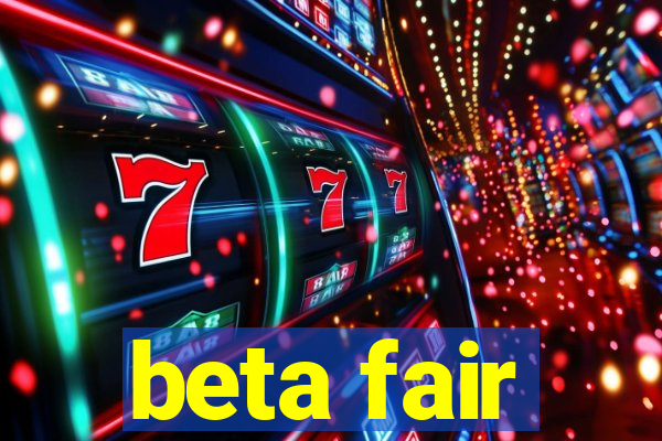 beta fair