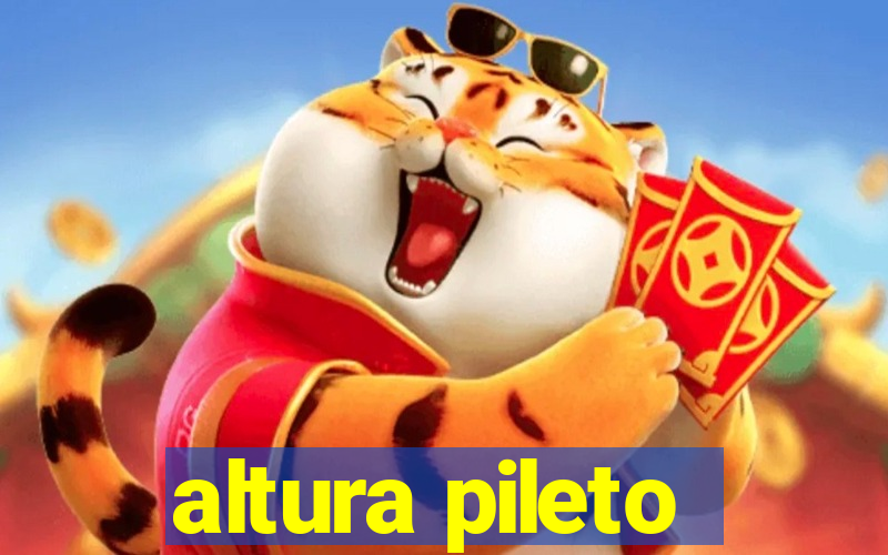 altura pileto