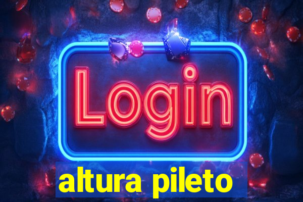 altura pileto