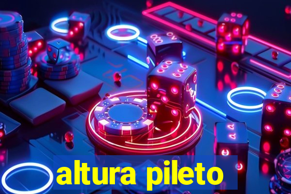 altura pileto