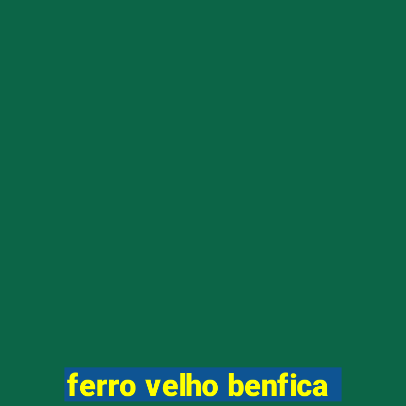 ferro velho benfica