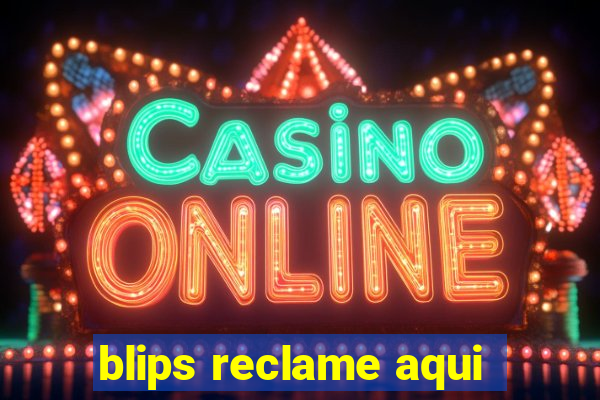 blips reclame aqui