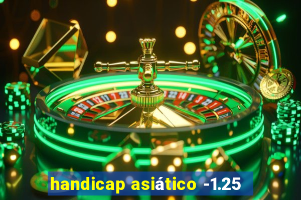 handicap asiático -1.25