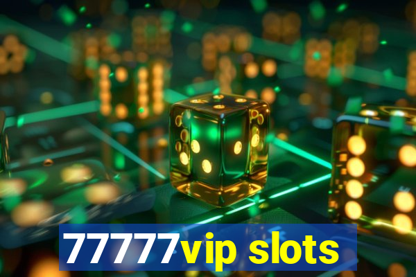 77777vip slots