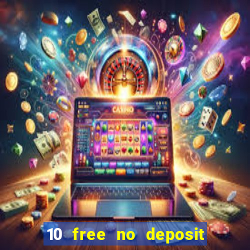 10 free no deposit casino uk 2021