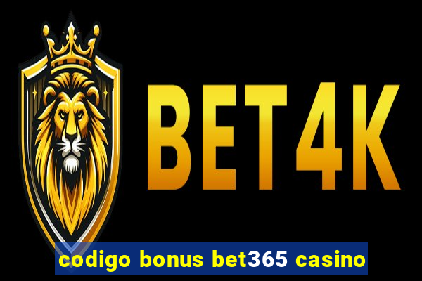 codigo bonus bet365 casino