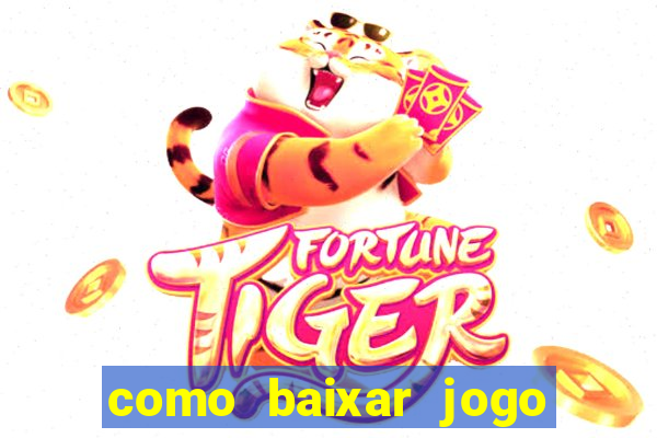 como baixar jogo do tigrinho