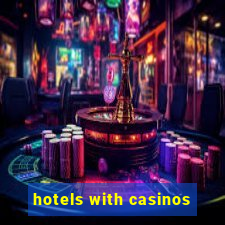 hotels with casinos