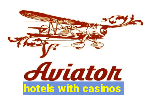 hotels with casinos