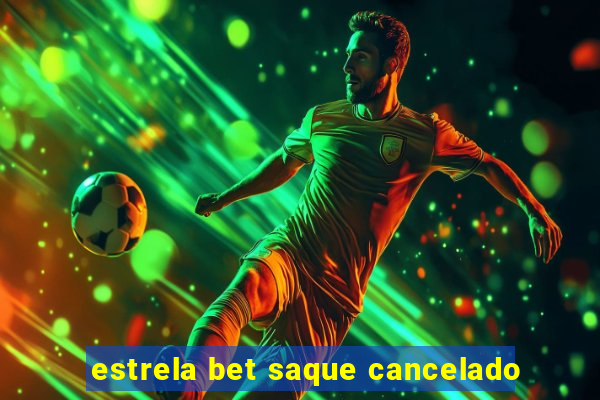 estrela bet saque cancelado