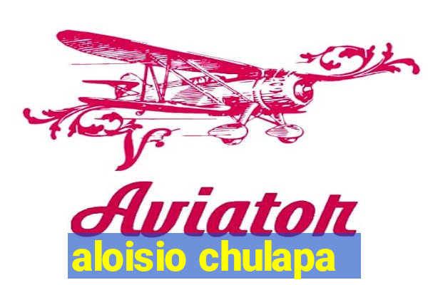 aloisio chulapa