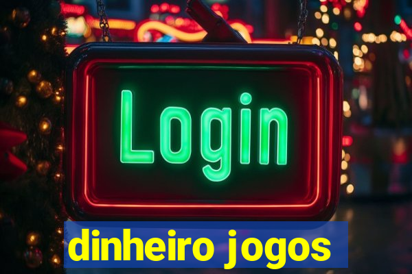 dinheiro jogos