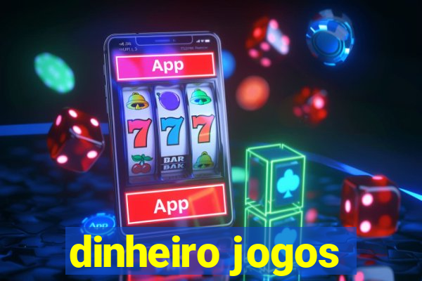 dinheiro jogos