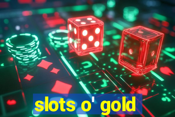 slots o' gold