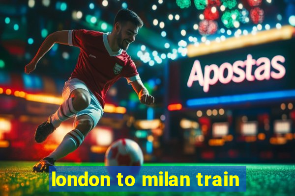 london to milan train