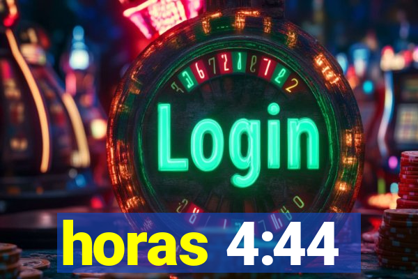 horas 4:44