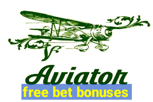 free bet bonuses